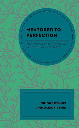 Mentored to Perfection: The Masculine Terms of Success in Academia