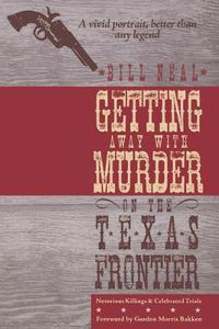 Cover image for Getting Away with Murder on the Texas Frontier: Notorious Killings and Celebrated Trials