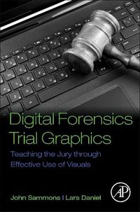 Cover image for Digital Forensics Trial Graphics: Teaching the Jury through Effective Use of Visuals