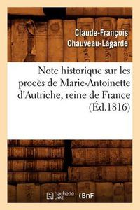 Cover image for Note Historique Sur Les Proces de Marie-Antoinette d'Autriche, Reine de France, (Ed.1816)