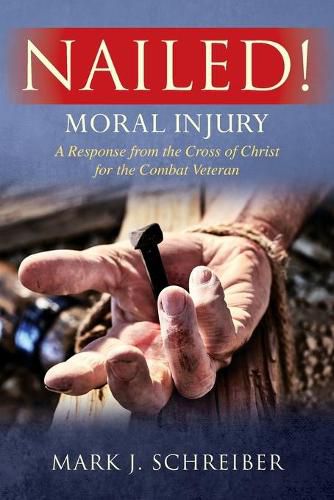 Cover image for Nailed!: Moral Injury: A Response from the Cross of Christ for the Combat Veteran