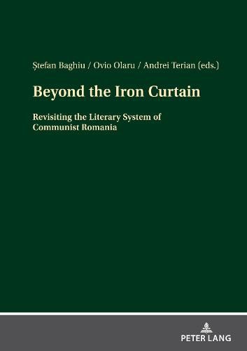 Cover image for Beyond the Iron Curtain: Revisiting the Literary System of Communist Romania