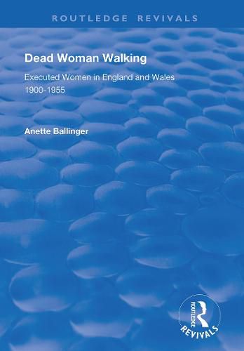 Cover image for Dead Woman Walking: Executed Women in England and Wales, 1900-55