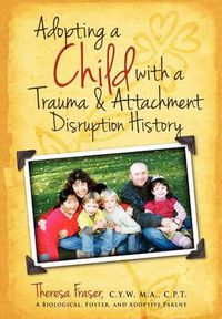 Cover image for Adopting a Child with a Trauma and Attachment Disruption History: A Practical Guide