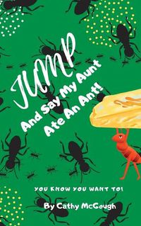 Cover image for Jump and Say My Aunt Ate an Ant