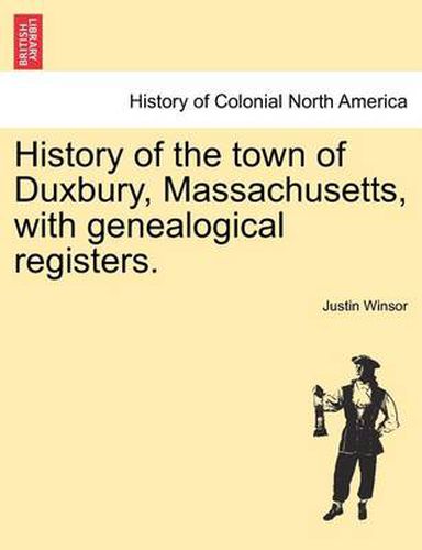 Cover image for History of the Town of Duxbury, Massachusetts, with Genealogical Registers.