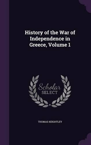 Cover image for History of the War of Independence in Greece, Volume 1
