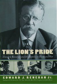 Cover image for The Lion's Pride: Theodore Roosevelt and His Family in Peace and War