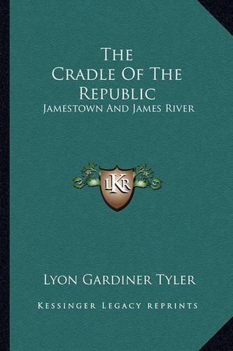 Cover image for The Cradle of the Republic: Jamestown and James River