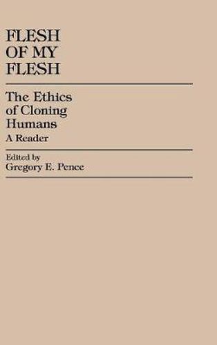 Cover image for Flesh of My Flesh: The Ethics of Cloning Humans A Reader