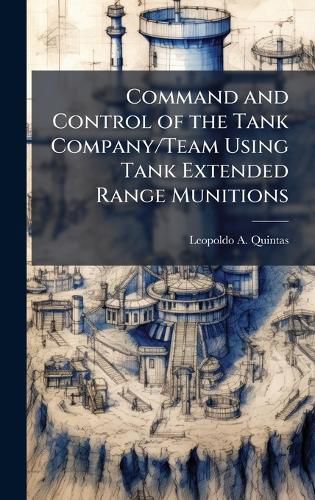 Cover image for Command and Control of the Tank Company/Team Using Tank Extended Range Munitions