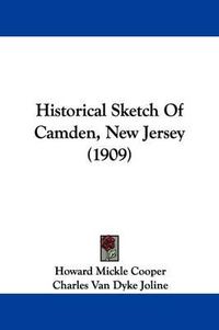 Cover image for Historical Sketch of Camden, New Jersey (1909)