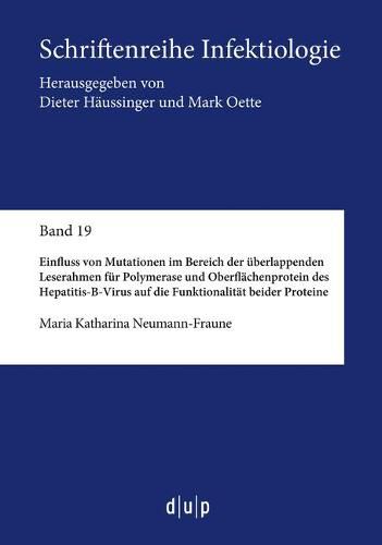 Cover image for Einfluss Von Mutationen Im Bereich Der UEberlappenden Leserahmen Fur Polymerase Und Oberflachenprotein Des Hepatitis-B-Virus Auf Die Funktionalitat Beider Proteine