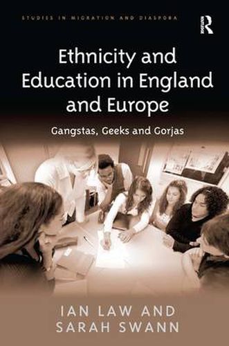 Ethnicity and Education in England and Europe: Gangstas, Geeks and Gorjas