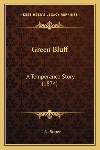 Cover image for Green Bluff: A Temperance Story (1874)