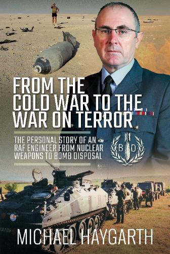 Cover image for From the Cold War to the War on Terror: The Personal Story of an RAF Engineer from Nuclear Weapons to Bomb Disposal