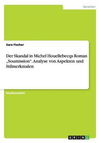 Cover image for Der Skandal in Michel Houellebecqs Roman  Soumission. Analyse von Aspekten und Stilmerkmalen