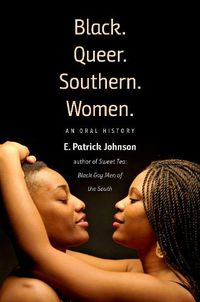 Cover image for Black. Queer. Southern. Women.: An Oral History