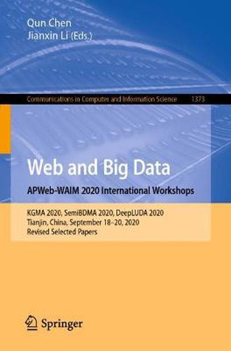 Cover image for Web and Big Data. APWeb-WAIM 2020 International Workshops: KGMA 2020, SemiBDMA 2020, DeepLUDA 2020, Tianjin, China, September 18-20, 2020, Revised Selected Papers