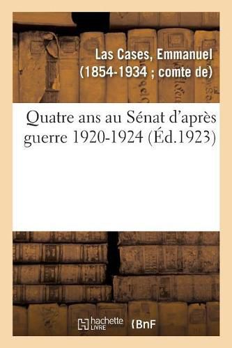 Quatre ANS Au Senat d'Apres Guerre 1920-1924