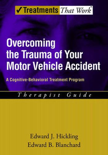 Cover image for Overcoming the Trauma of Your Motor Vehicle Accident: A Cognitive-Behavioral Treatment Program, Therapist Guide