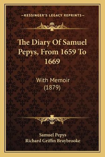 The Diary of Samuel Pepys, from 1659 to 1669: With Memoir (1879)