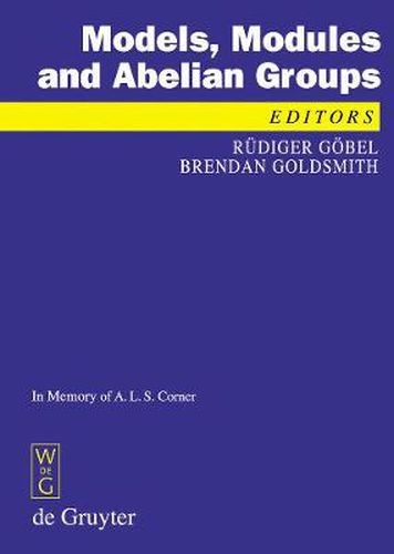 Cover image for Models, Modules and Abelian Groups: In Memory of A. L. S. Corner