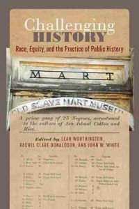 Cover image for Challenging History: Race, Equity, and the Practice of Public History