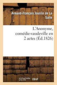 Cover image for L'Anonyme, Comedie-Vaudeville En 2 Actes