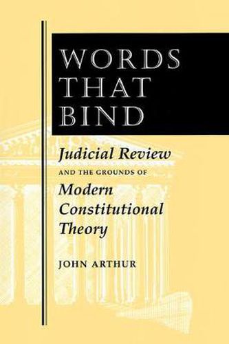 Cover image for Words That Bind: Judicial Review And The Grounds Of Modern Constitutional Theory