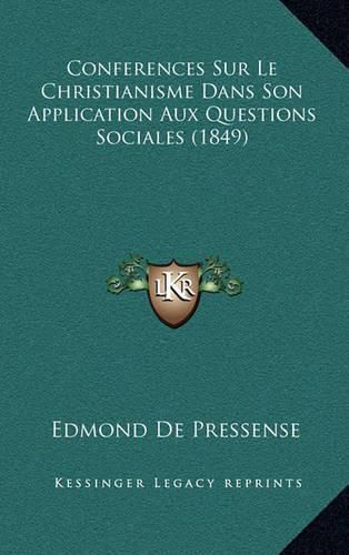 Conferences Sur Le Christianisme Dans Son Application Aux Questions Sociales (1849)