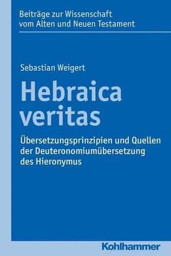 Cover image for Hebraica Veritas: Ubersetzungsprinzipien Und Quellen Der Deuteronomiumubersetzung Des Hieronymus