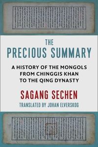 Cover image for The Precious Summary: A History of the Mongols from Chinggis Khan to the Qing Dynasty