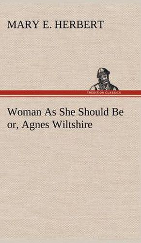 Woman As She Should Be or, Agnes Wiltshire