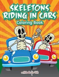 Cover image for Skeletons Riding in Cars Coloring Book