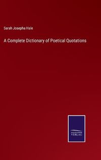 Cover image for A Complete Dictionary of Poetical Quotations