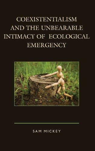 Cover image for Coexistentialism and the Unbearable Intimacy of Ecological Emergency
