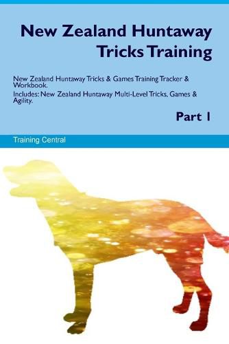 Cover image for New Zealand Huntaway Tricks Training. New Zealand Huntaway Tricks & Games Training Tracker & Workbook. Includes