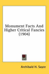 Cover image for Monument Facts and Higher Critical Fancies (1904)