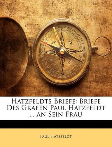 Cover image for Hatzfeldts Briefe: Briefe Des Grafen Paul Hatzfeldt ... an Sein Frau