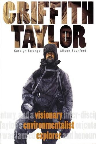 Griffith Taylor: Visionary, Environmentalist, Explorer