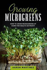 Cover image for Growing Microgreens: How to Grow Microgreens at Home for Health or Profit