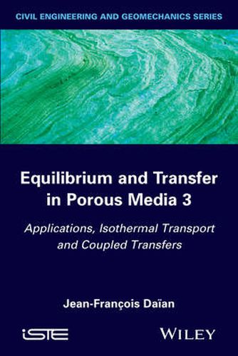 Cover image for Equilibrium and Transfer in Porous Media 3 - ations, Isothermal Transport and Coupled Transfers Transfers