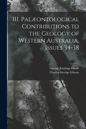 III. Palaeontological Contributions to the Geology of Western Australia, Issues 34-38