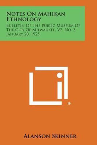 Notes on Mahikan Ethnology: Bulletin of the Public Museum of the City of Milwaukee, V2, No. 3, January 20, 1925