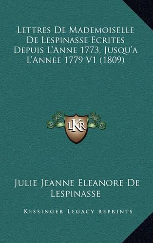 Lettres de Mademoiselle de Lespinasse Ecrites Depuis L'Anne 1773, Jusqu'a L'Annee 1779 V1 (1809)