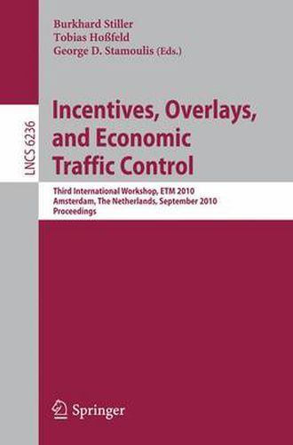 Cover image for Incentives, Overlays, and Economic Traffic Control: Third International Workshop, ETM 2010, Amsterdam, The Netherlands, September 6, 2010. Proceedings