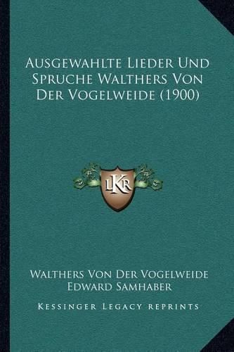 Ausgewahlte Lieder Und Spruche Walthers Von Der Vogelweide (1900)