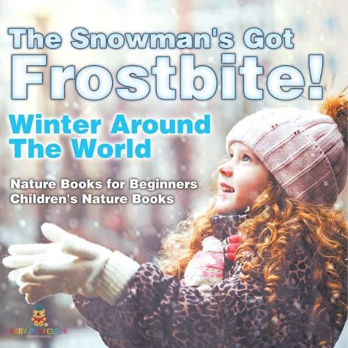 Cover image for The Snowman's Got Frostbite! - Winter Around The World - Nature Books for Beginners Children's Nature Books