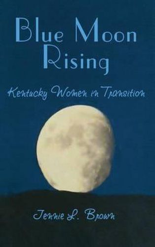 Cover image for Blue Moon Rising: Kentucky Women in Transition